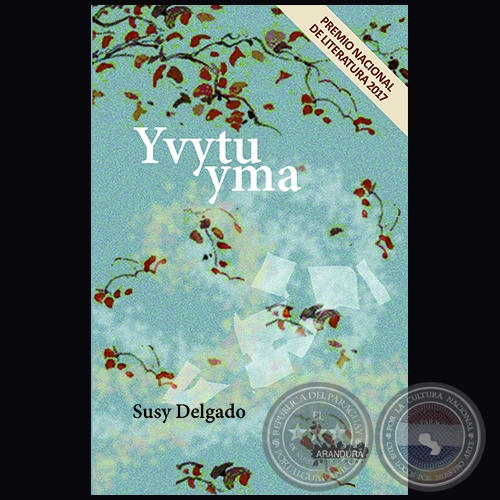 YVYTU YMA - PREMIO NACIONAL DE LITERATURA 2017 - Autora: SUSY DELGADO - Ao 2017